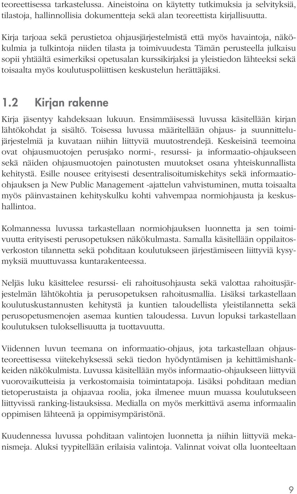 kurssikirjaksi ja yleistiedon lähteeksi sekä toisaalta myös koulutuspoliittisen keskustelun herättäjäksi. 1.2 Kirjan rakenne Kirja jäsentyy kahdeksaan lukuun.