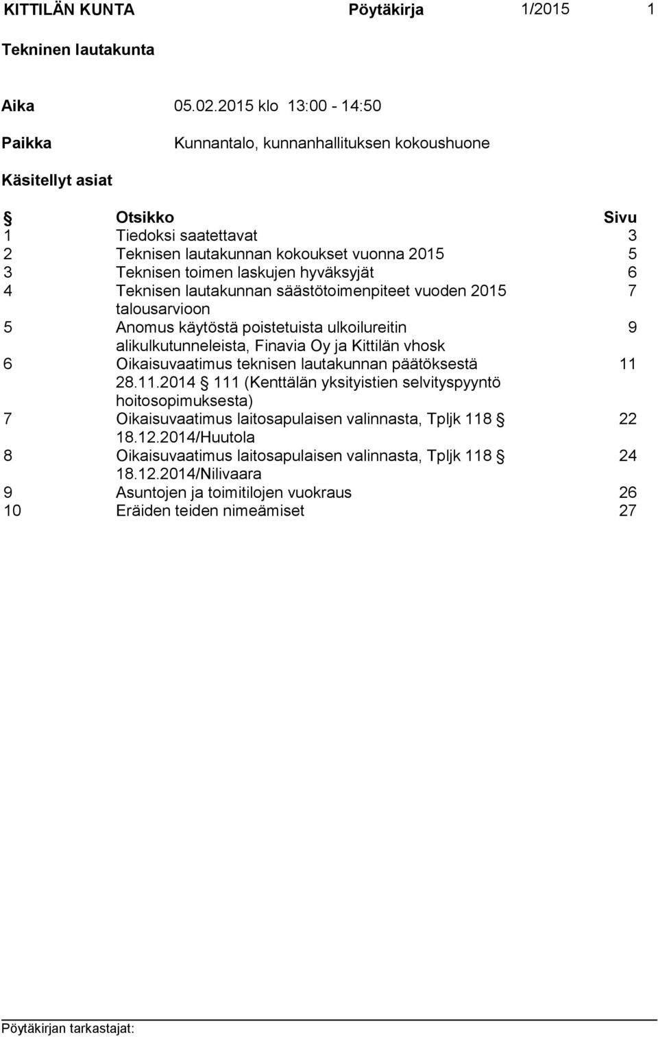 hyväksyjät 6 4 Teknisen lautakunnan säästötoimenpiteet vuoden 2015 7 talousarvioon 5 Anomus käytöstä poistetuista ulkoilureitin 9 alikulkutunneleista, Finavia Oy ja Kittilän vhosk 6 Oikaisuvaatimus