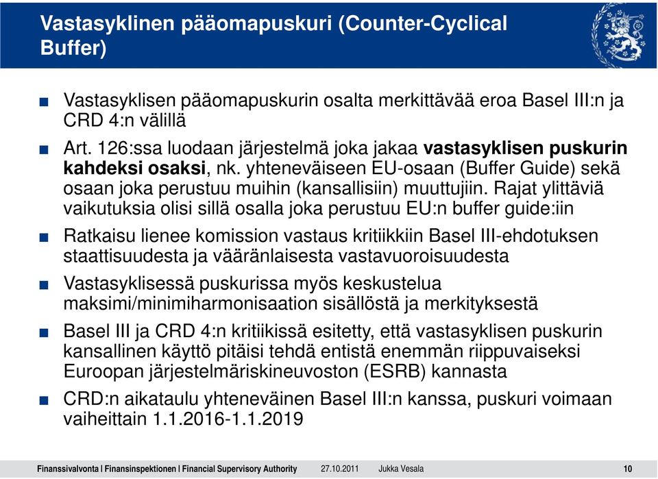 Rajat ylittäviä vaikutuksia olisi sillä osalla joka perustuu EU:n buffer guide:iin Ratkaisu lienee komission vastaus kritiikkiin Basel III-ehdotuksen staattisuudesta ja vääränlaisesta