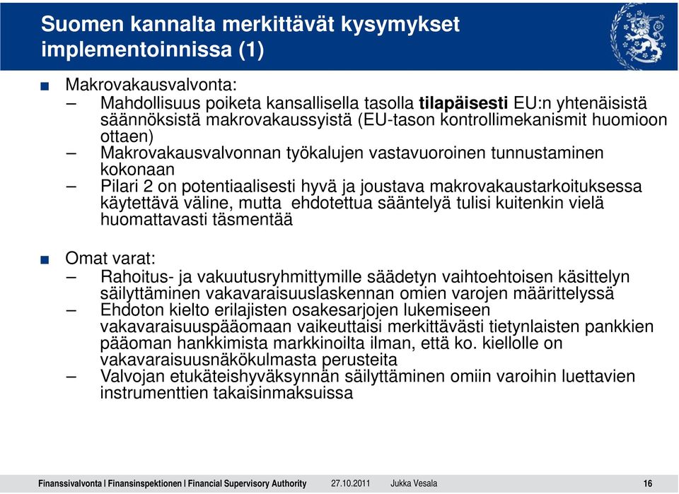 mutta ehdotettua sääntelyä tulisi kuitenkin vielä huomattavasti täsmentää Omat varat: Rahoitus- ja vakuutusryhmittymille säädetyn vaihtoehtoisen käsittelyn säilyttäminen vakavaraisuuslaskennan omien