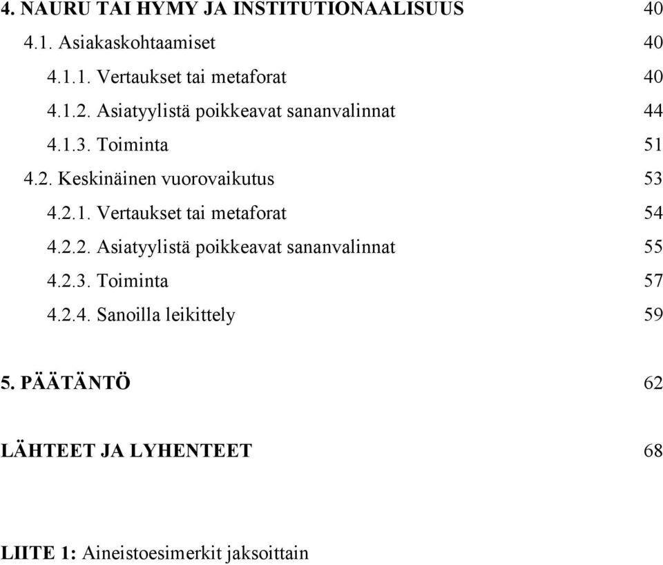 2.2. Asiatyylistä poikkeavat sananvalinnat 55 4.2.3. Toiminta 57 4.2.4. Sanoilla leikittely 59 5.