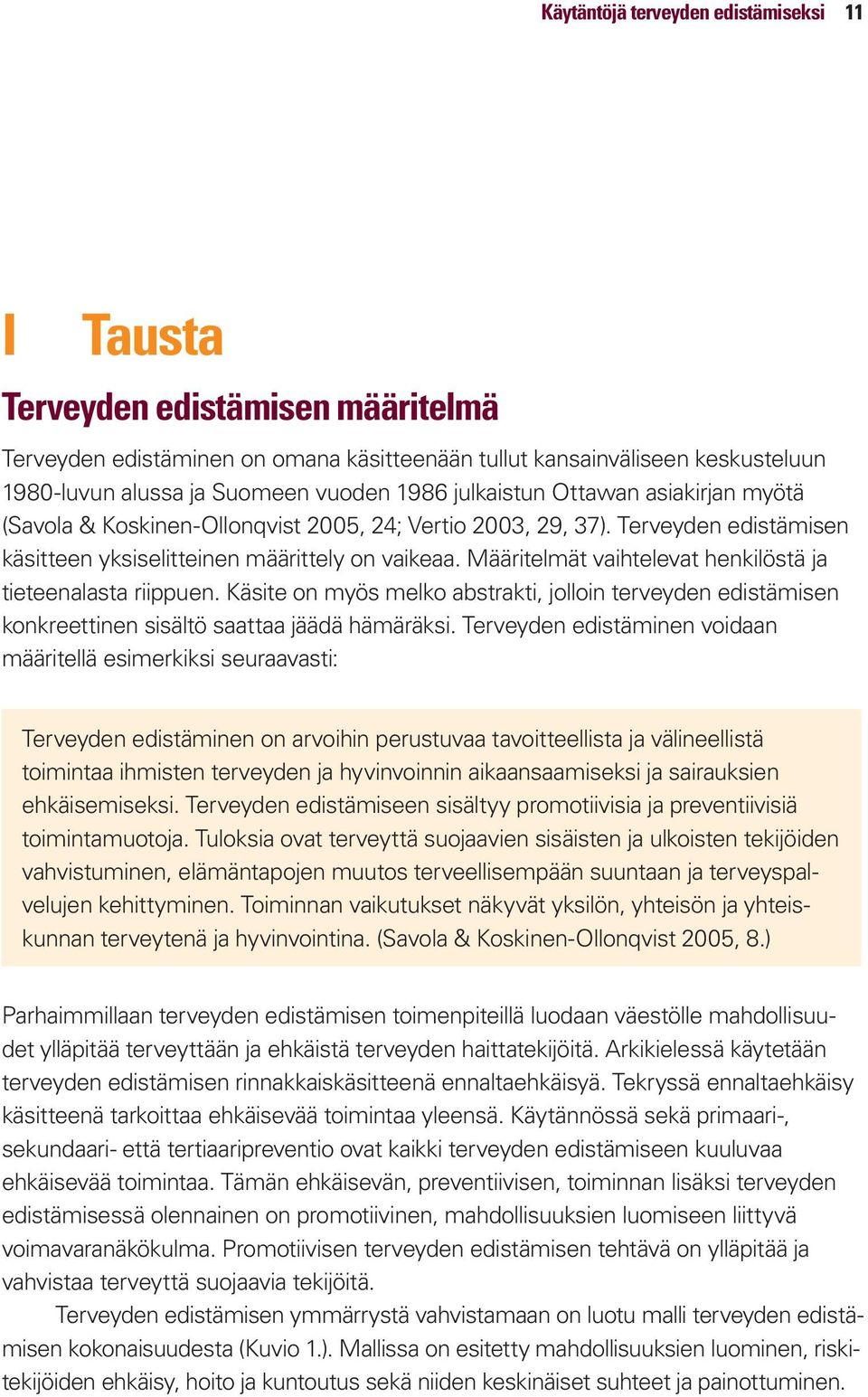 Määritelmät vaihtelevat henkilöstä ja tieteenalasta riippuen. Käsite on myös melko abstrakti, jolloin terveyden edistämisen konkreettinen sisältö saattaa jäädä hämäräksi.