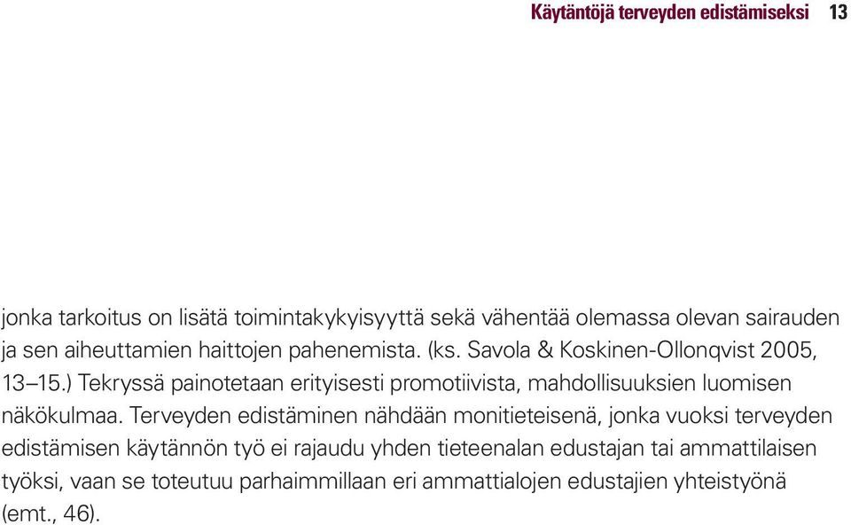 ) Tekryssä painotetaan erityisesti promotiivista, mahdollisuuksien luomisen näkökulmaa.