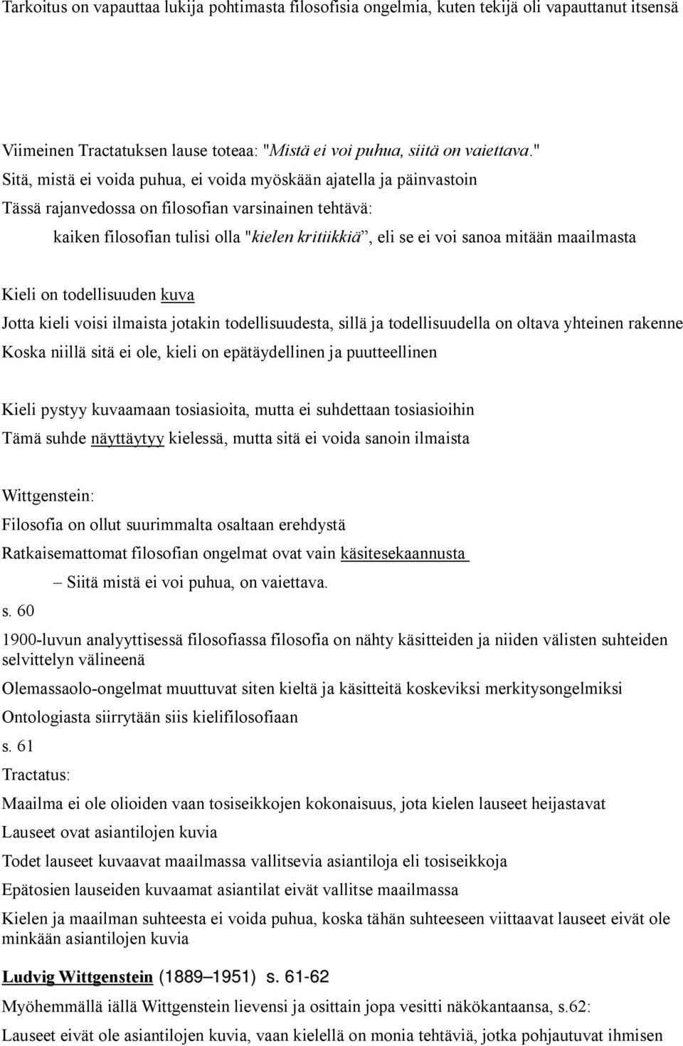 mitään maailmasta Kieli on todellisuuden kuva Jotta kieli voisi ilmaista jotakin todellisuudesta, sillä ja todellisuudella on oltava yhteinen rakenne Koska niillä sitä ei ole, kieli on epätäydellinen