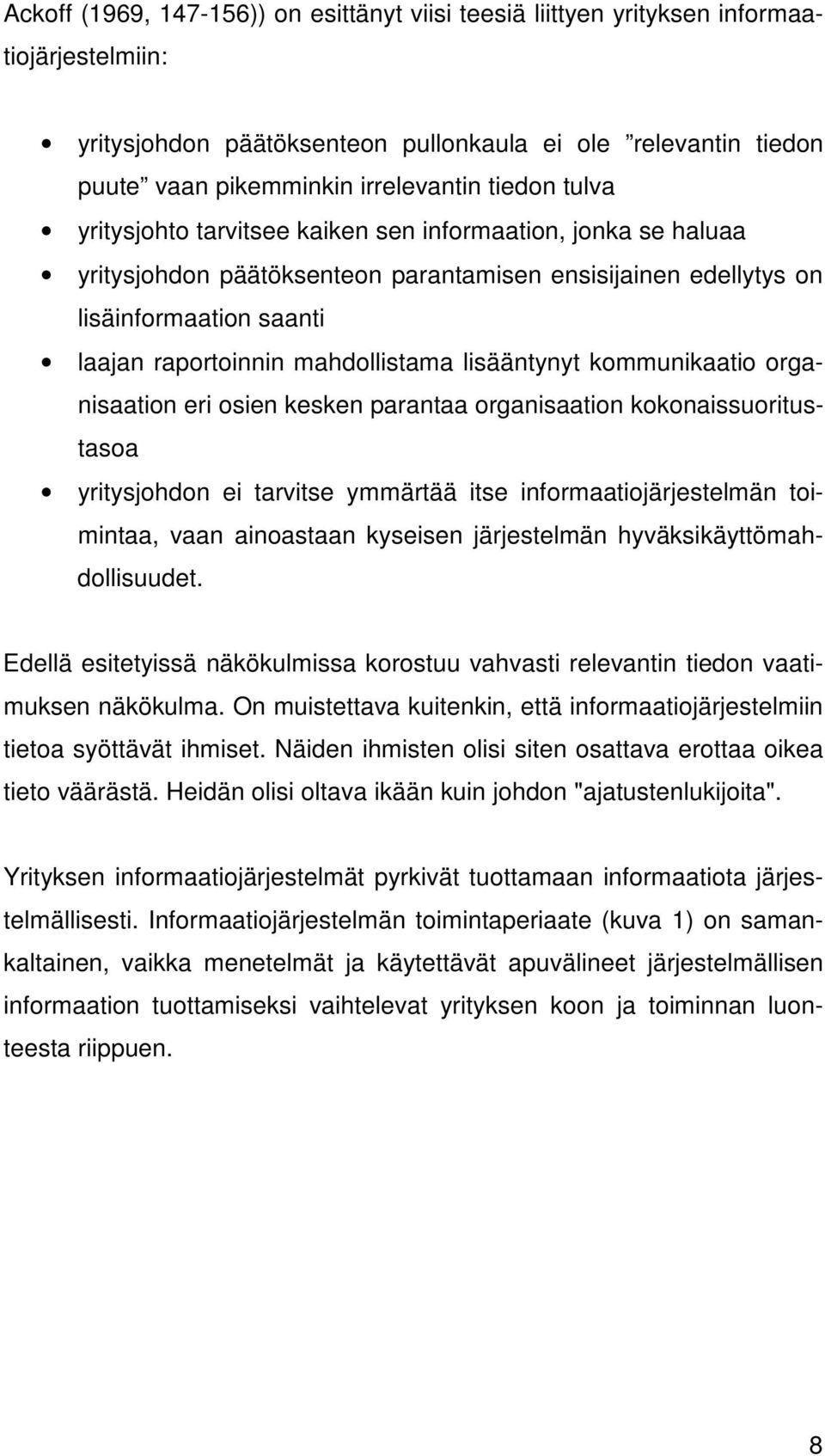 lisääntynyt kommunikaatio organisaation eri osien kesken parantaa organisaation kokonaissuoritustasoa yritysjohdon ei tarvitse ymmärtää itse informaatiojärjestelmän toimintaa, vaan ainoastaan