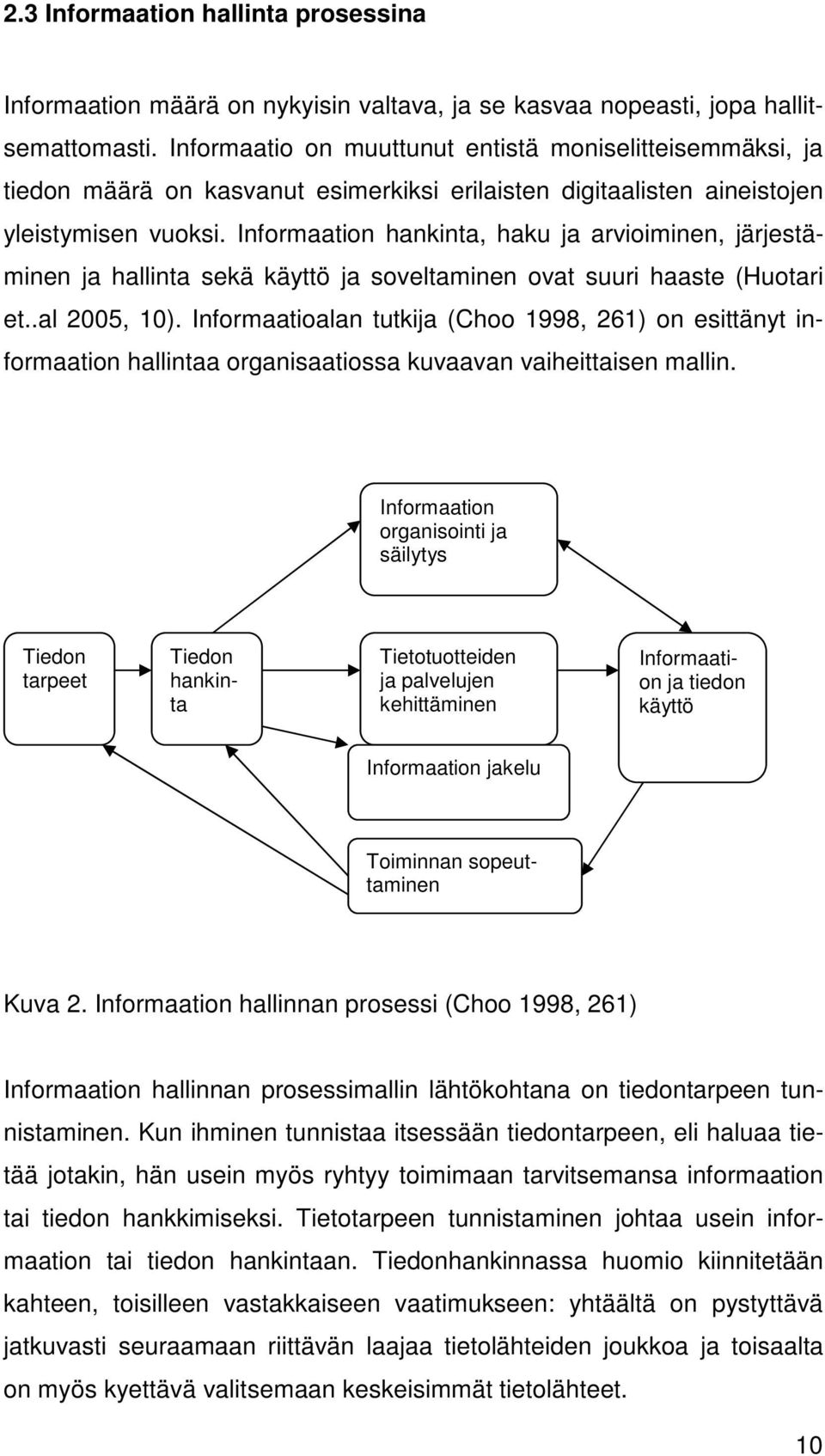 Informaation hankinta, haku ja arvioiminen, järjestäminen ja hallinta sekä käyttö ja soveltaminen ovat suuri haaste (Huotari et..al 2005, 10).