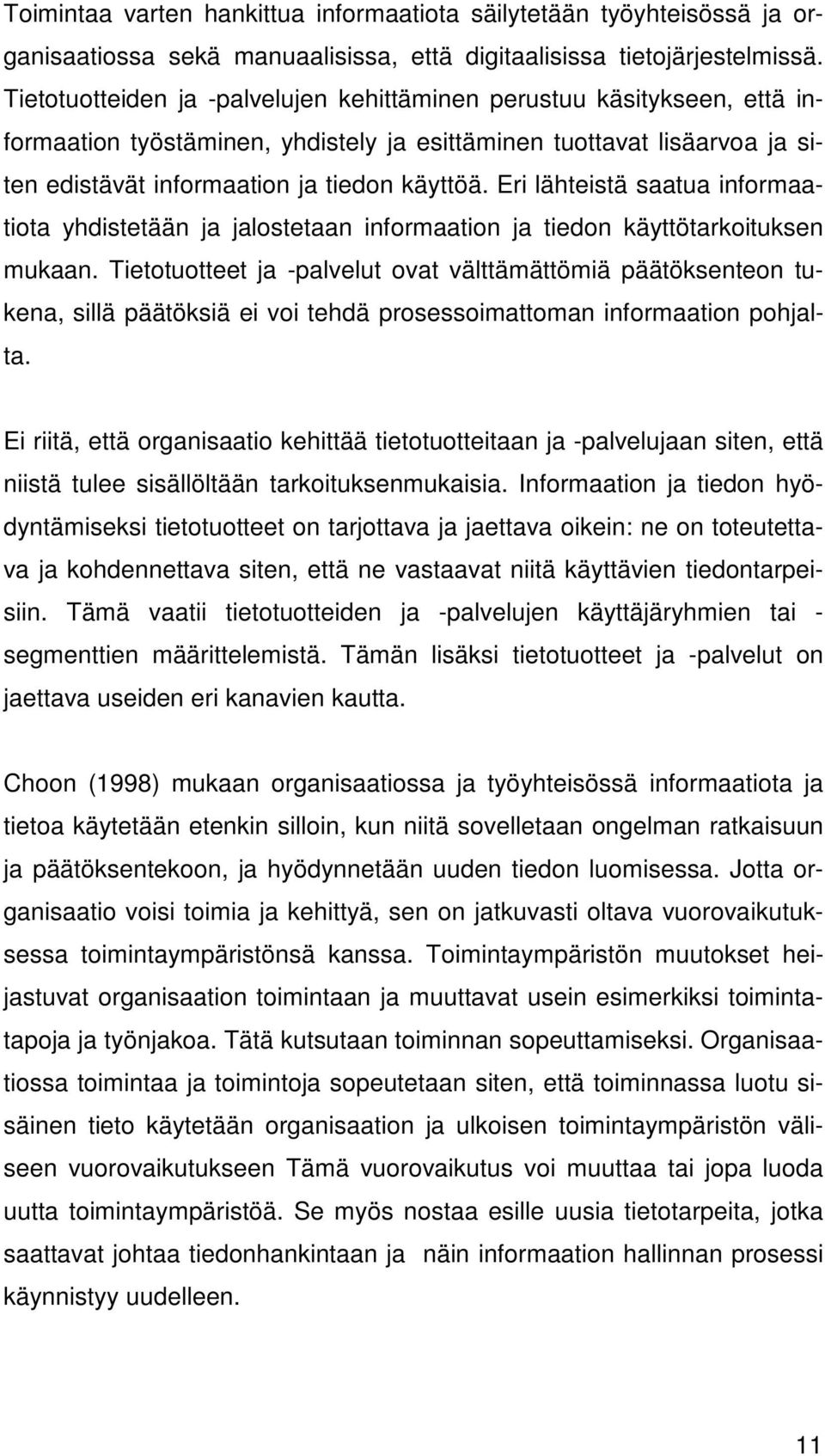 Eri lähteistä saatua informaatiota yhdistetään ja jalostetaan informaation ja tiedon käyttötarkoituksen mukaan.