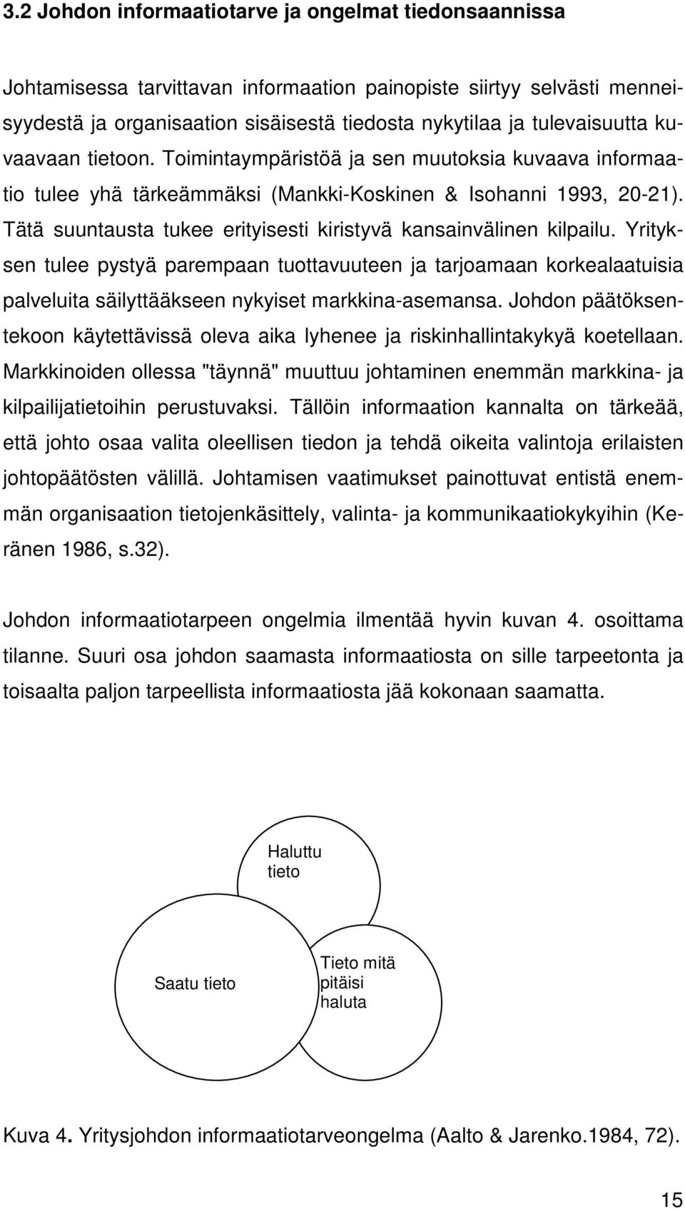 Tätä suuntausta tukee erityisesti kiristyvä kansainvälinen kilpailu. Yrityksen tulee pystyä parempaan tuottavuuteen ja tarjoamaan korkealaatuisia palveluita säilyttääkseen nykyiset markkina-asemansa.