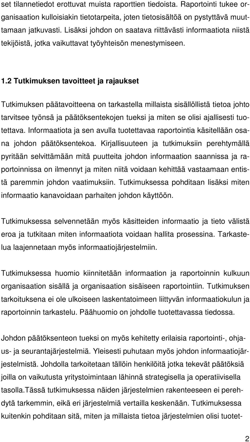 2 Tutkimuksen tavoitteet ja rajaukset Tutkimuksen päätavoitteena on tarkastella millaista sisällöllistä tietoa johto tarvitsee työnsä ja päätöksentekojen tueksi ja miten se olisi ajallisesti