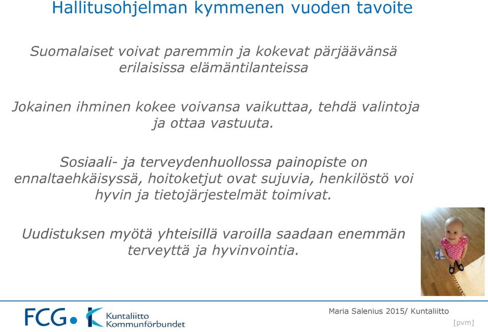 Sosiaali- ja terveydenhuollossa painopiste on ennaltaehkäisyssä, hoitoketjut ovat sujuvia, henkilöstö voi hyvin ja
