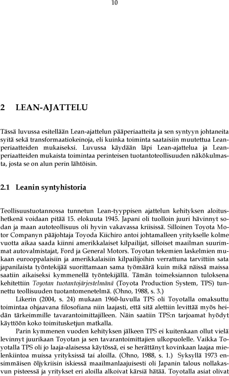 1 Leanin syntyhistoria Teollisuustuotannossa tunnetun Lean-tyyppisen ajattelun kehityksen aloitushetkenä voidaan pitää 15. elokuuta 1945.