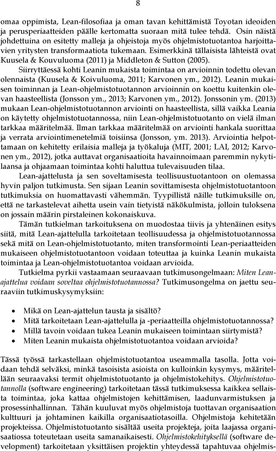 Esimerkkinä tällaisista lähteistä ovat Kuusela & Kouvuluoma (2011) ja Middleton & Sutton (2005).