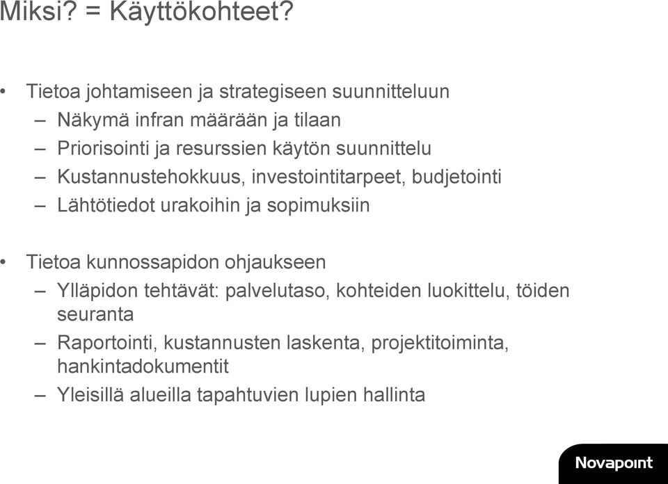 suunnittelu Kustannustehokkuus, investointitarpeet, budjetointi Lähtötiedot urakoihin ja sopimuksiin Tietoa