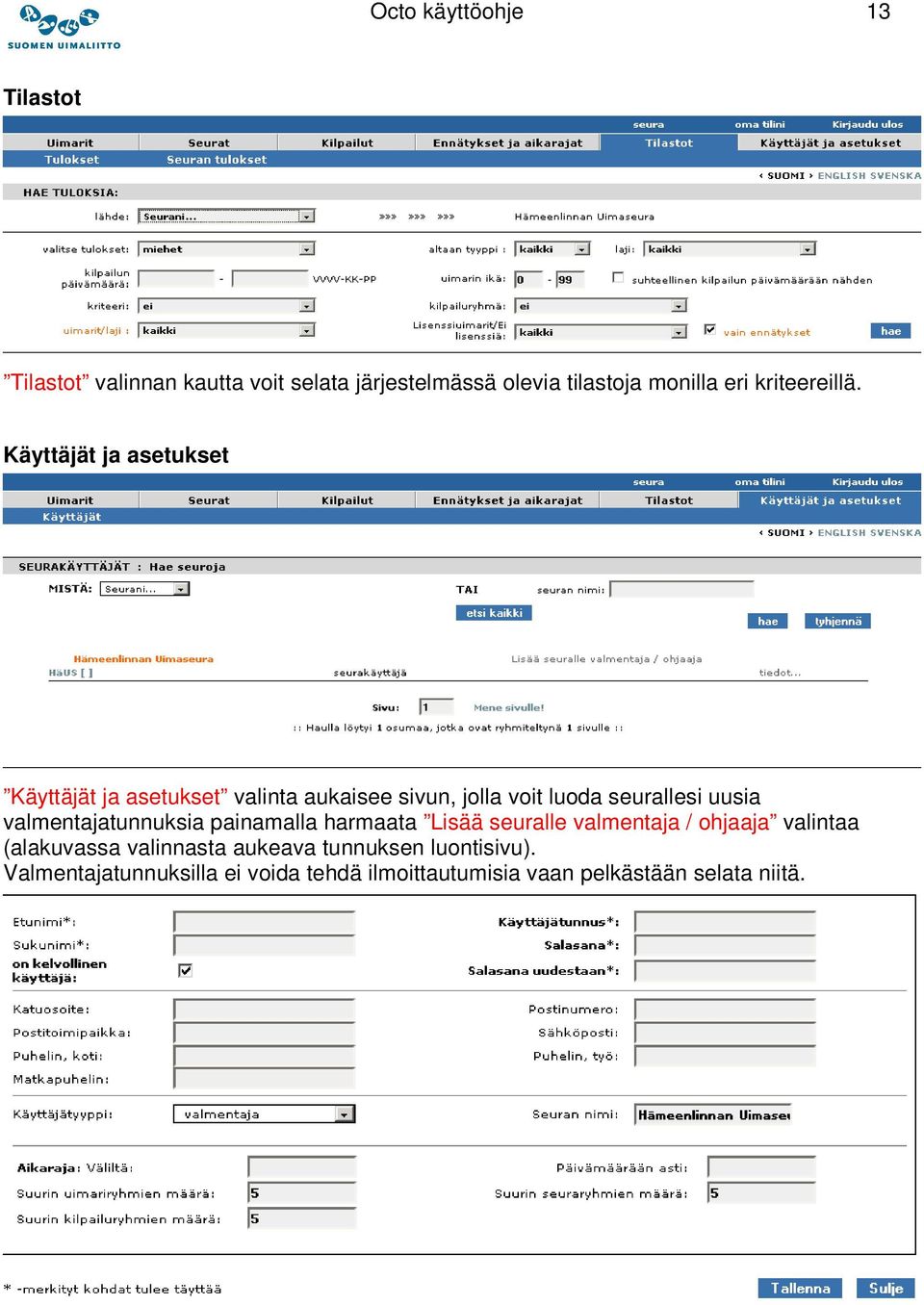 Käyttäjät ja asetukset Käyttäjät ja asetukset valinta aukaisee sivun, jolla voit luoda seurallesi uusia