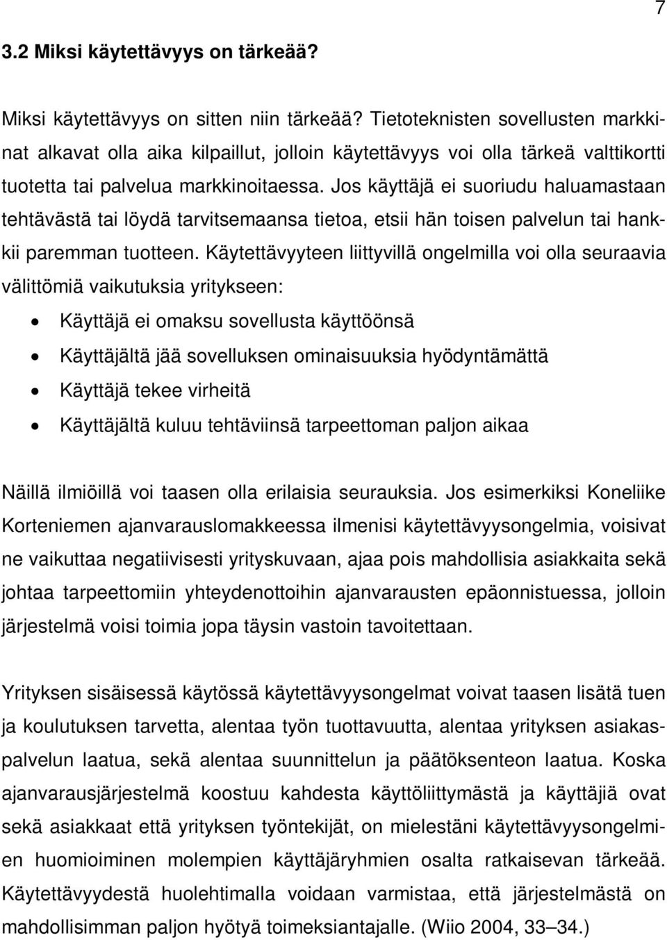 Jos käyttäjä ei suoriudu haluamastaan tehtävästä tai löydä tarvitsemaansa tietoa, etsii hän toisen palvelun tai hankkii paremman tuotteen.