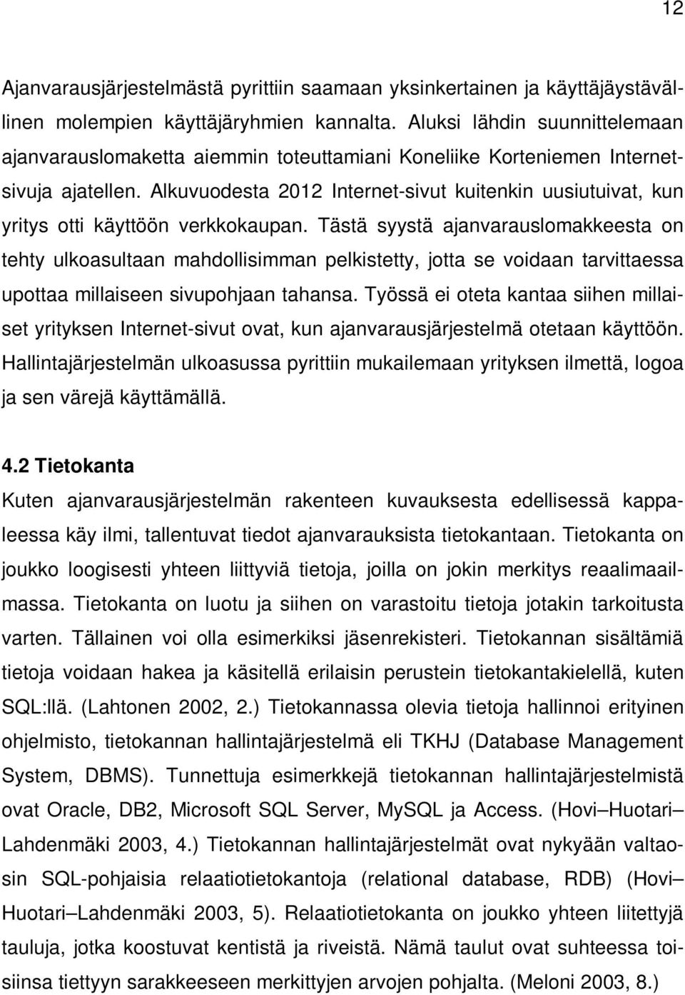 Alkuvuodesta 2012 Internet-sivut kuitenkin uusiutuivat, kun yritys otti käyttöön verkkokaupan.