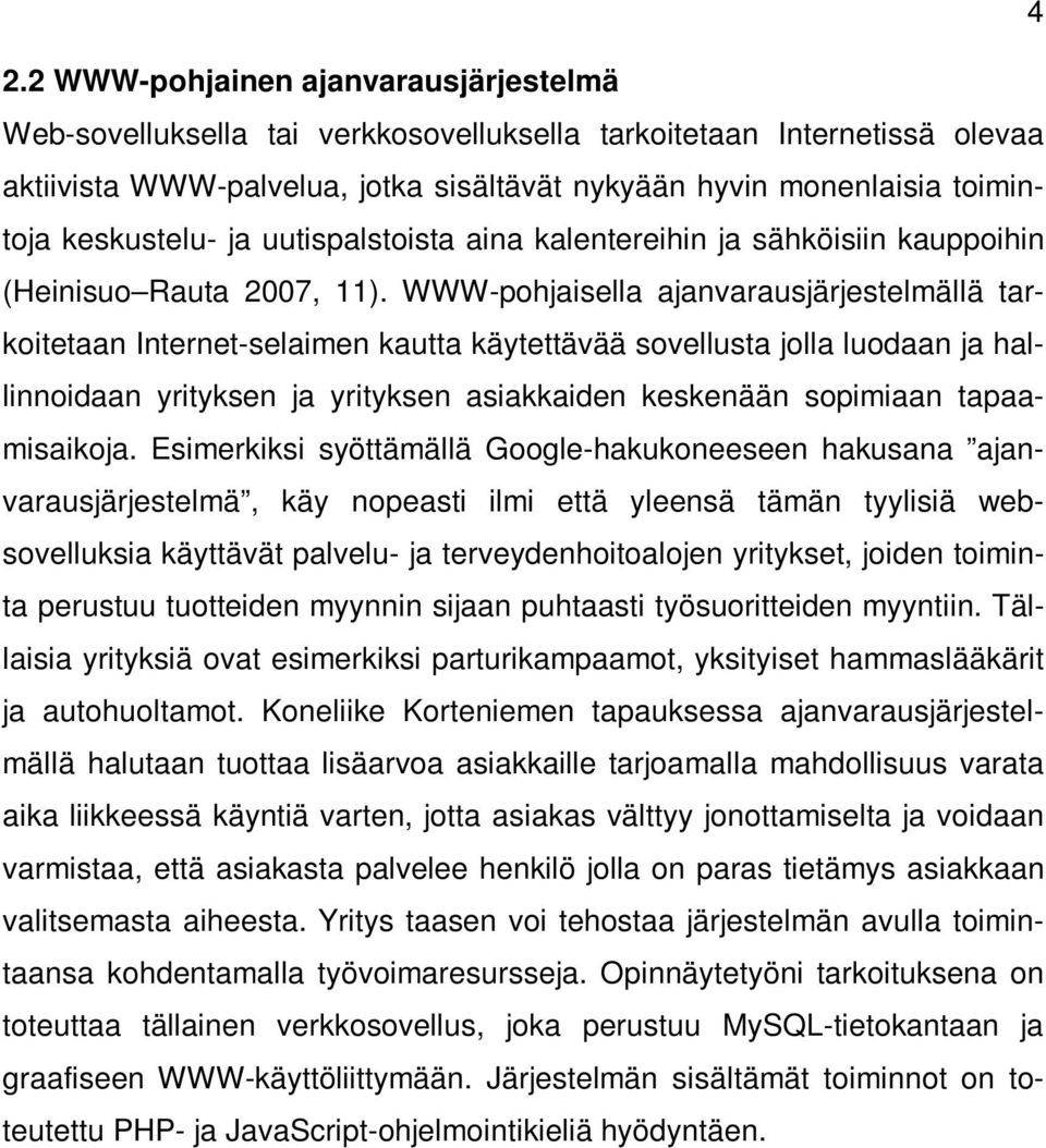 WWW-pohjaisella ajanvarausjärjestelmällä tarkoitetaan Internet-selaimen kautta käytettävää sovellusta jolla luodaan ja hallinnoidaan yrityksen ja yrityksen asiakkaiden keskenään sopimiaan