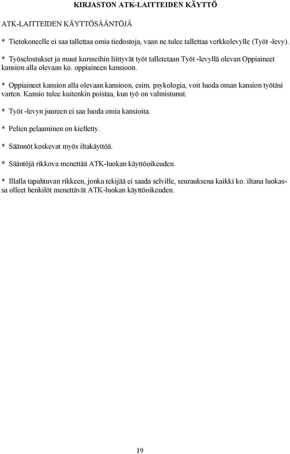 psykologia, voit luoda oman kansion työtäsi varten. Kansio tulee kuitenkin poistaa, kun työ on valmistunut. * Työt -levyn juureen ei saa luoda omia kansioita. * Pelien pelaaminen on kielletty.