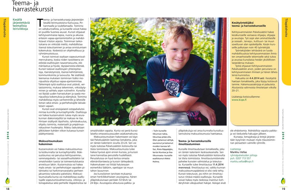Kurssit ohjaavat kehitysvammaisia lapsia, nuoria ja aikuisia erilaisiin vapaa-ajantoimintoihin ja mahdollistavat irtioton arjesta.