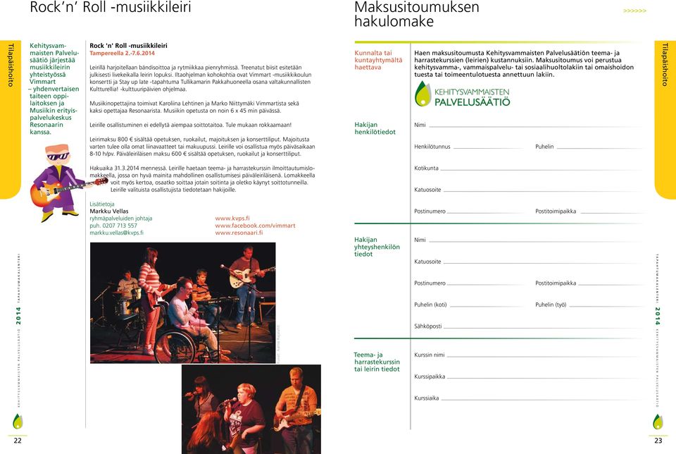 Treenatut biisit esitetään julkisesti livekeikalla leirin lopuksi.