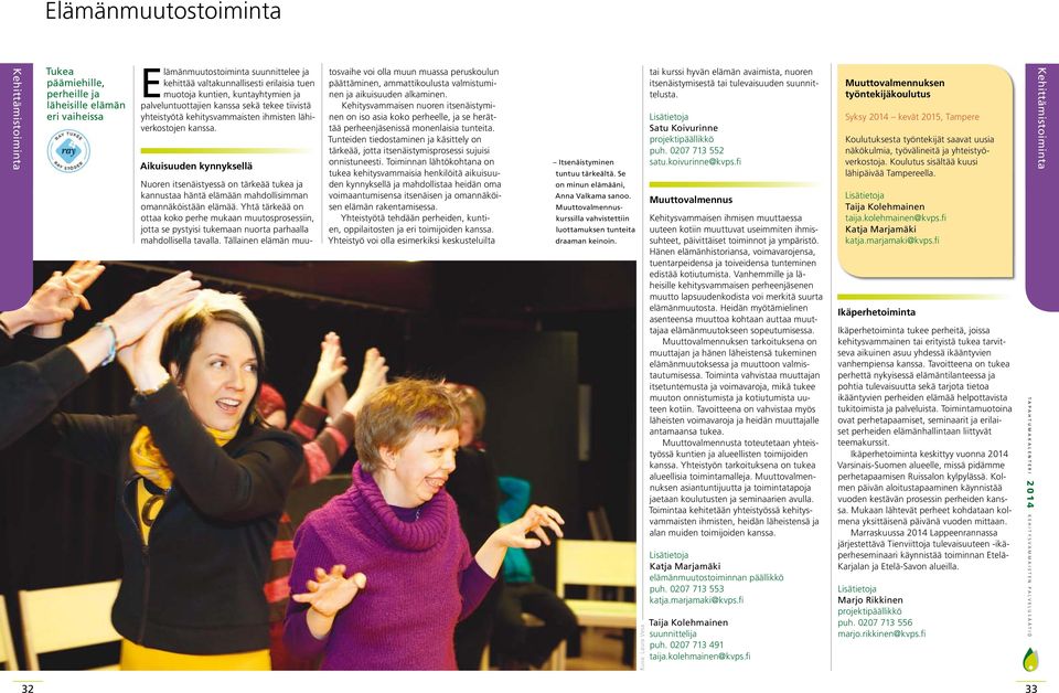 Aikuisuuden kynnyksellä Nuoren itsenäistyessä on tärkeää tukea ja kannustaa häntä elämään mahdollisimman omannäköistään elämää.