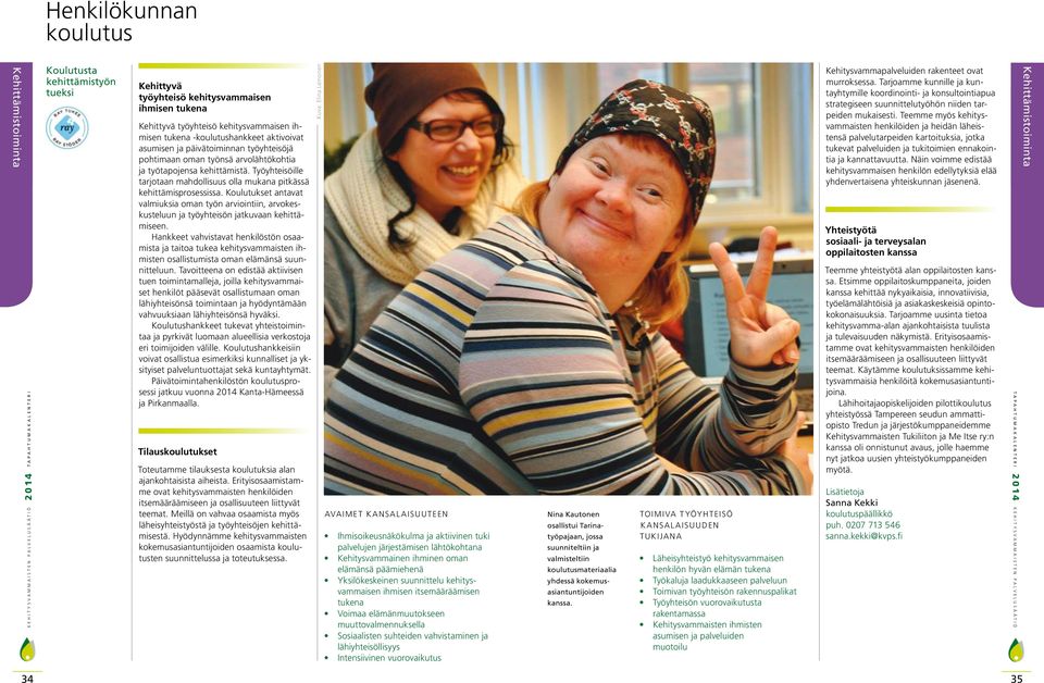 Koulutukset antavat valmiuksia oman työn arviointiin, arvokeskusteluun ja työyhteisön jatkuvaan kehittämiseen.