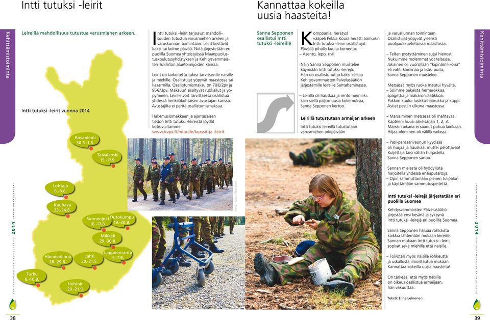 Niitä järjestetään eri puolilla Suomea yhteistyössä Maanpuolustuskoulutusyhdistyksen ja Kehitysvammaisten Tukiliiton aluetoimijoiden kanssa.