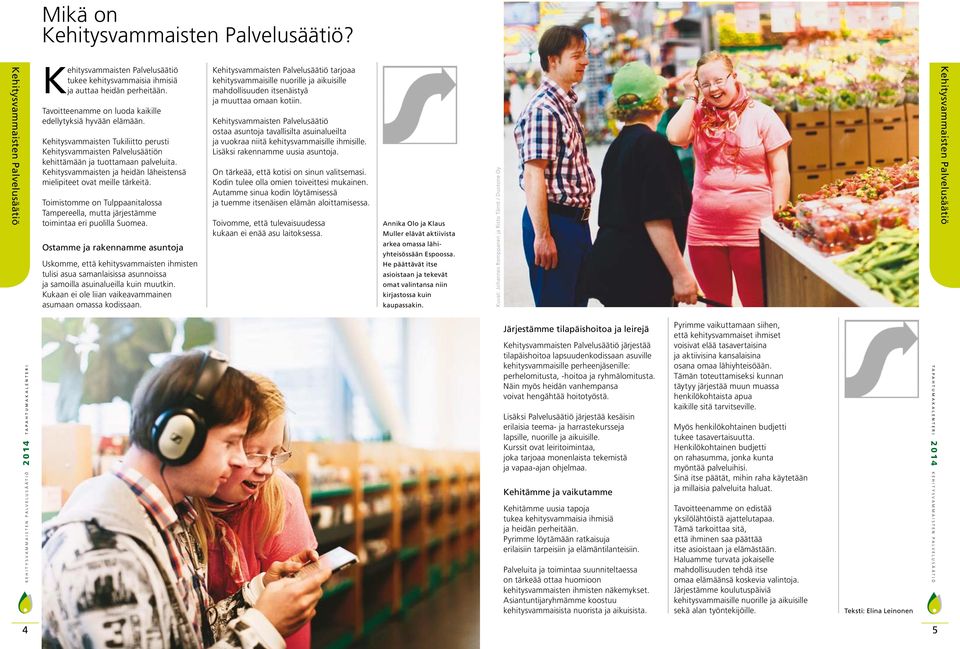 Toimistomme on Tulppaanitalossa Tampereella, mutta järjestämme toimintaa eri puolilla Suomea.