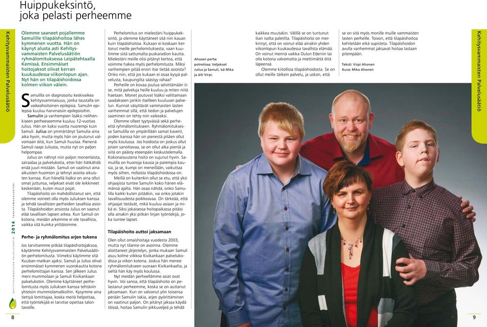Nyt hän on tilapäishoidossa kolmen viikon välein. Samulilla on diagnosoitu keskivaikea kehitysvammaisuus, jonka taustalla on vaikeahoitoinen epilepsia.