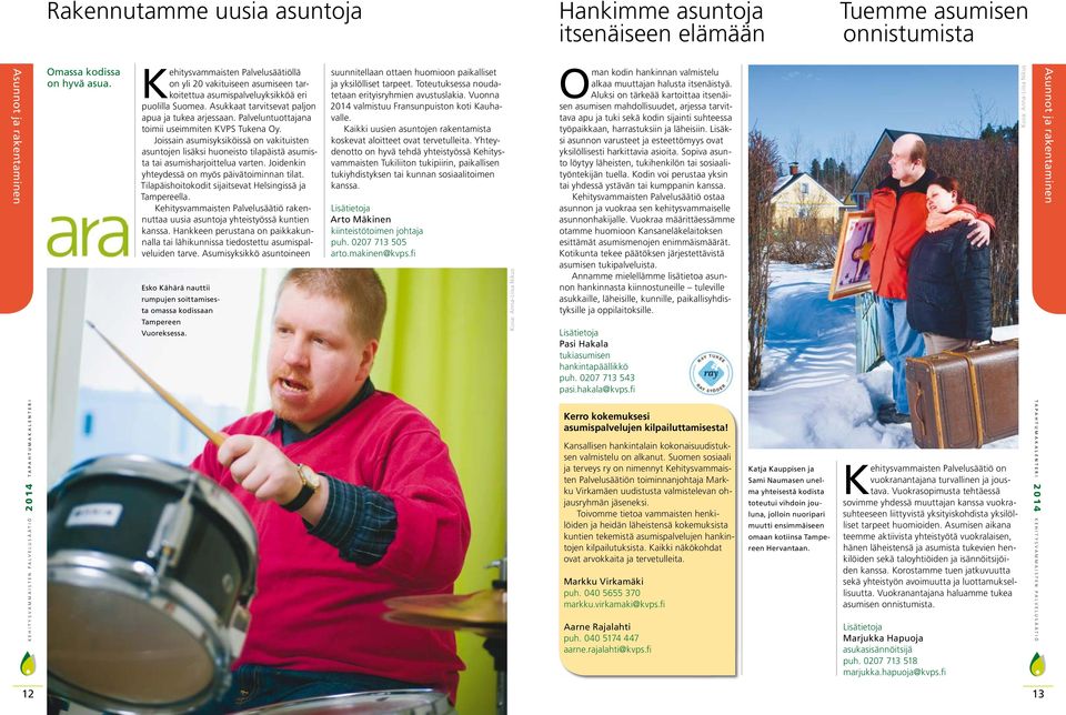 Joissain asumisyksiköissä on vakituisten asuntojen lisäksi huoneisto tilapäistä asumista tai asumisharjoittelua varten. Joidenkin yhteydessä on myös päivätoiminnan tilat.