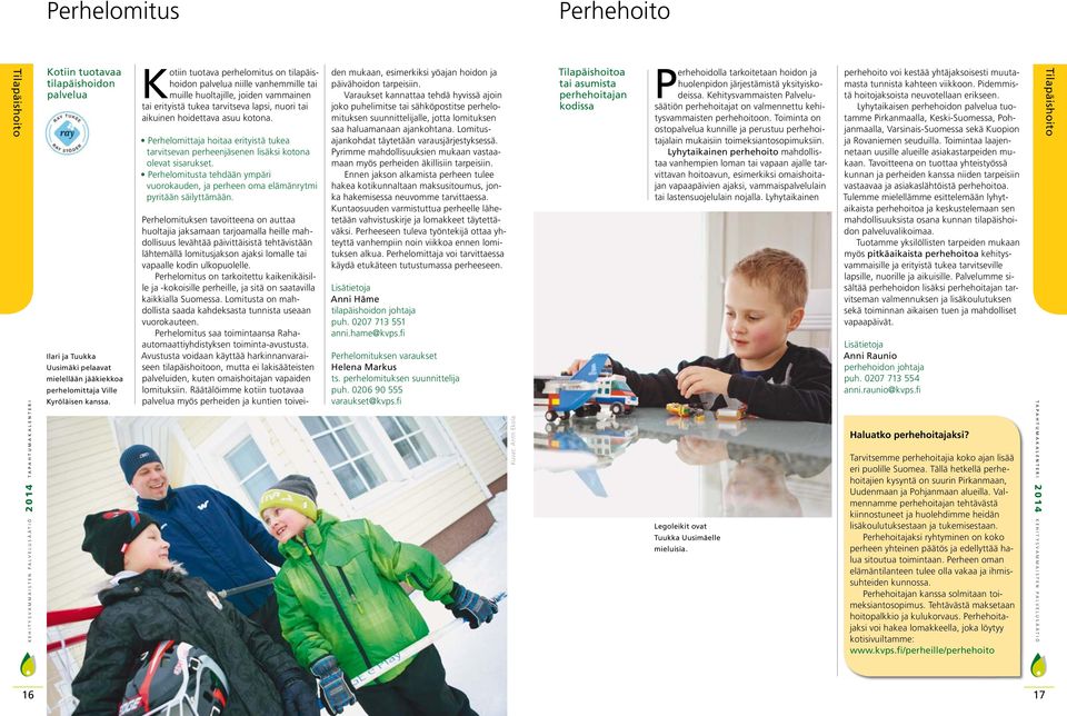 Perhelomittaja hoitaa erityistä tukea tarvitsevan perheenjäsenen lisäksi kotona olevat sisarukset. Perhelomitusta tehdään ympäri vuorokauden, ja perheen oma elämänrytmi pyritään säilyttämään.