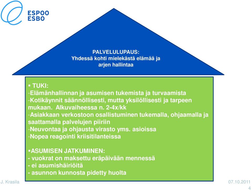 2-4x/kk -Asiakkaan verkostoon osallistuminen tukemalla, ohjaamalla ja saattamalla palvelujen piiriin -Neuvontaa ja ohjausta