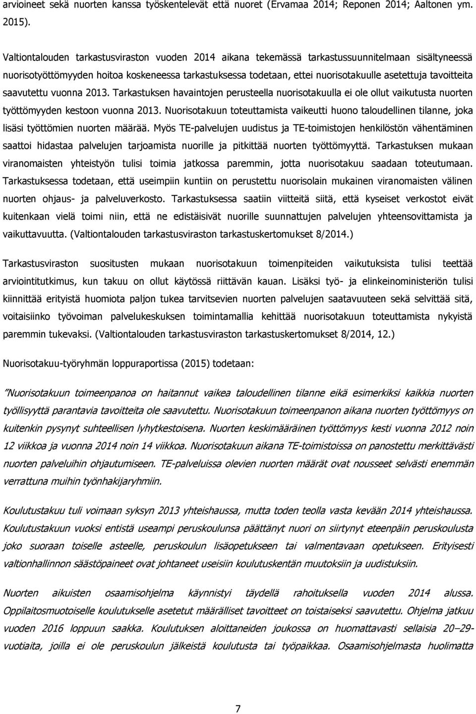 tavoitteita saavutettu vuonna 2013. Tarkastuksen havaintojen perusteella nuorisotakuulla ei ole ollut vaikutusta nuorten työttömyyden kestoon vuonna 2013.