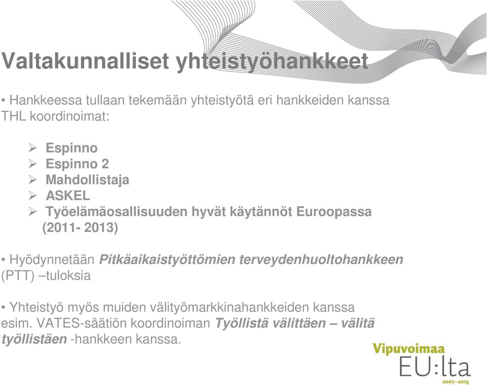 (2011-2013) Hyödynnetään Pitkäaikaistyöttömien terveydenhuoltohankkeen (PTT) tuloksia Yhteistyö myös muiden