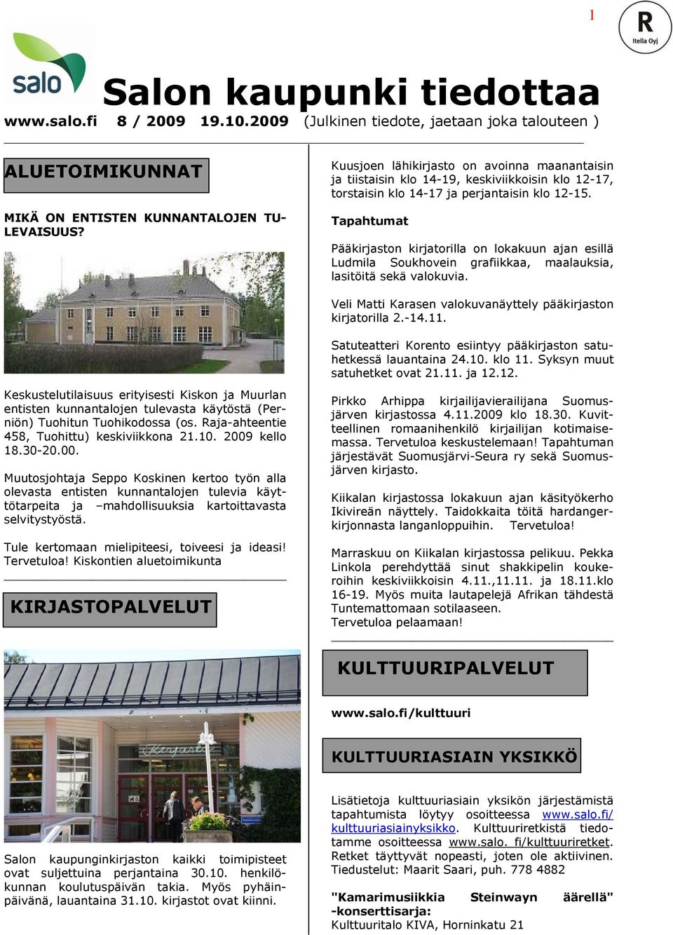 Tapahtumat Pääkirjaston kirjatorilla on lokakuun ajan esillä Ludmila Soukhovein grafiikkaa, maalauksia, lasitöitä sekä valokuvia. Veli Matti Karasen valokuvanäyttely pääkirjaston kirjatorilla 2.-14.