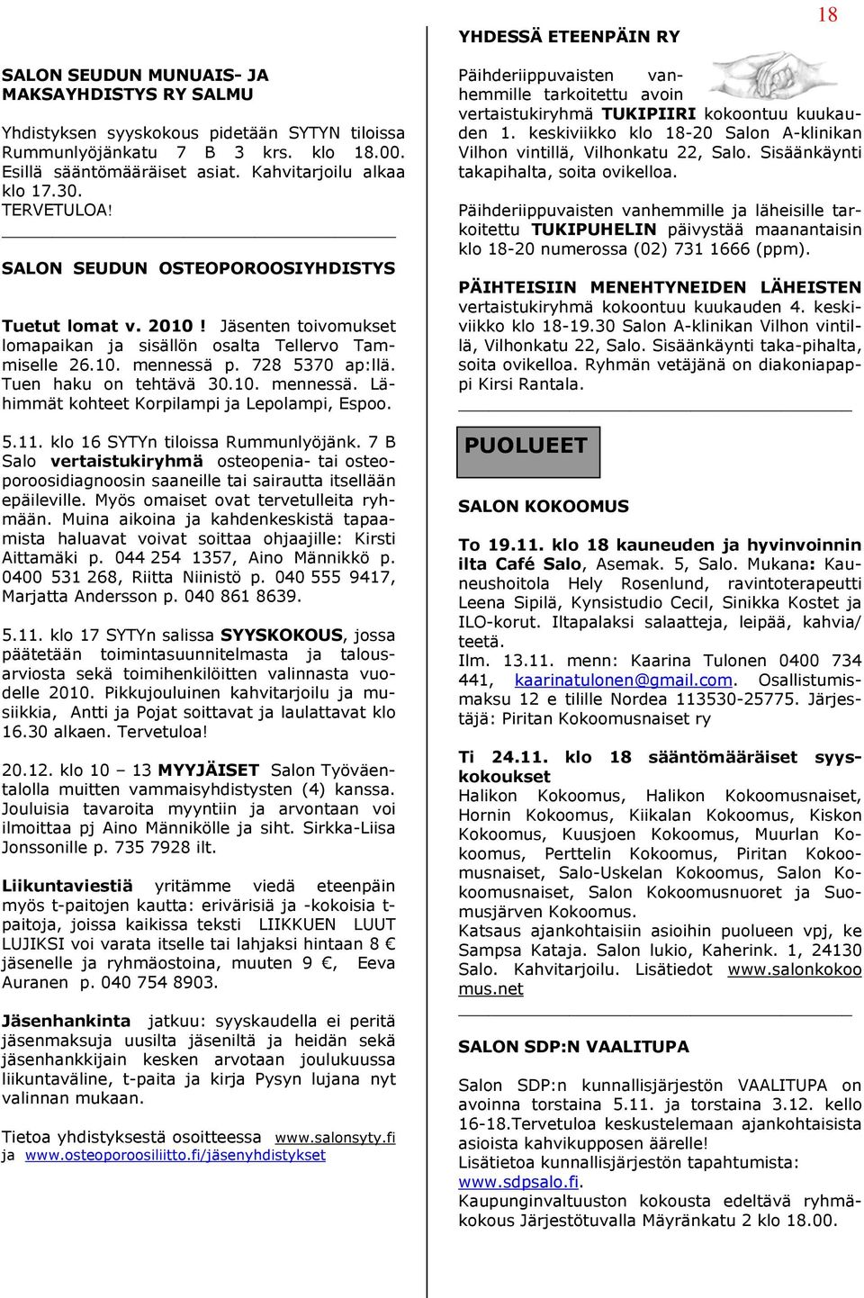 728 5370 ap:llä. Tuen haku on tehtävä 30.10. mennessä. Lähimmät kohteet Korpilampi ja Lepolampi, Espoo. 5.11. klo 16 SYTYn tiloissa Rummunlyöjänk.