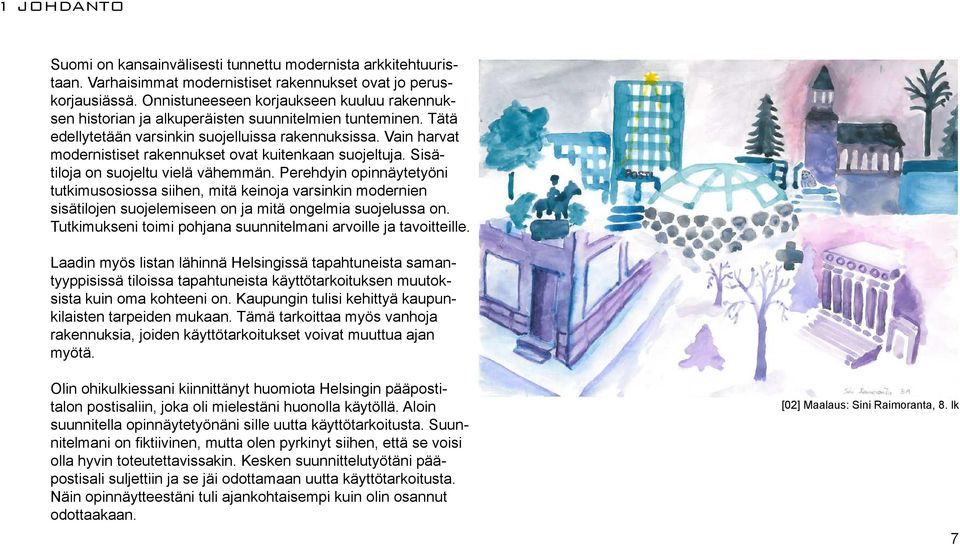 Vain harvat modernistiset rakennukset ovat kuitenkaan suojeltuja. Sisätiloja on suojeltu vielä vähemmän.