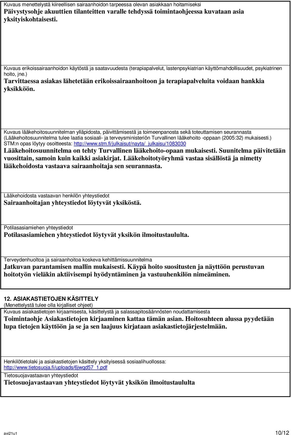 ) Tarvittaessa asiakas lähetetään erikoissairaanhoitoon ja terapiapalveluita voidaan hankkia yksikköön.