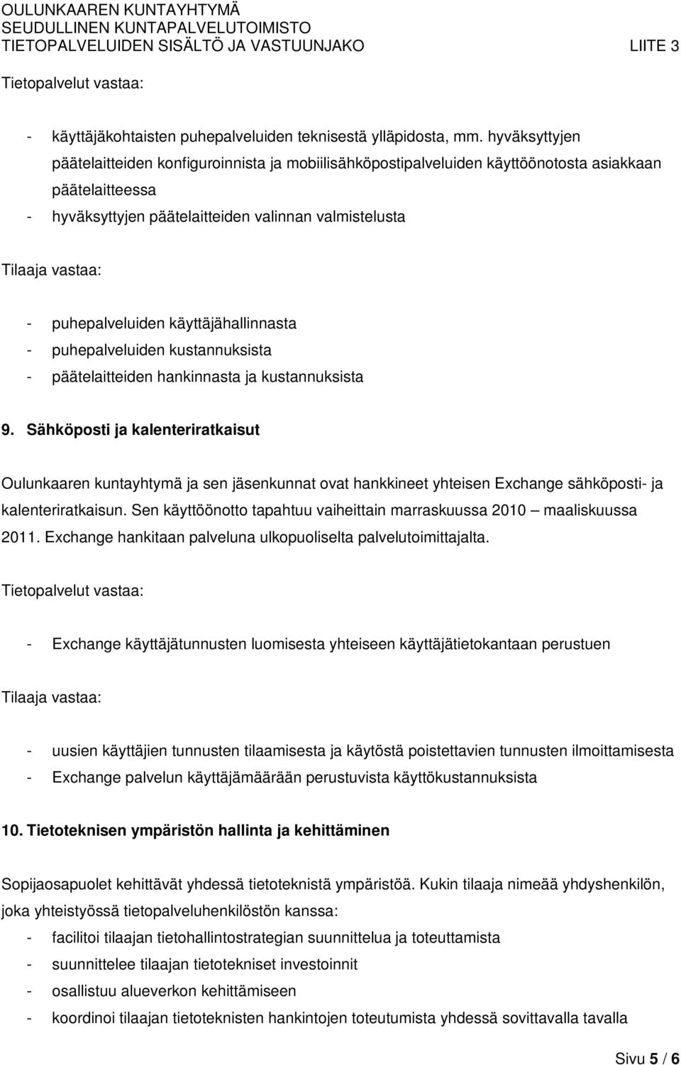 käyttäjähallinnasta - puhepalveluiden kustannuksista - päätelaitteiden hankinnasta ja kustannuksista 9.