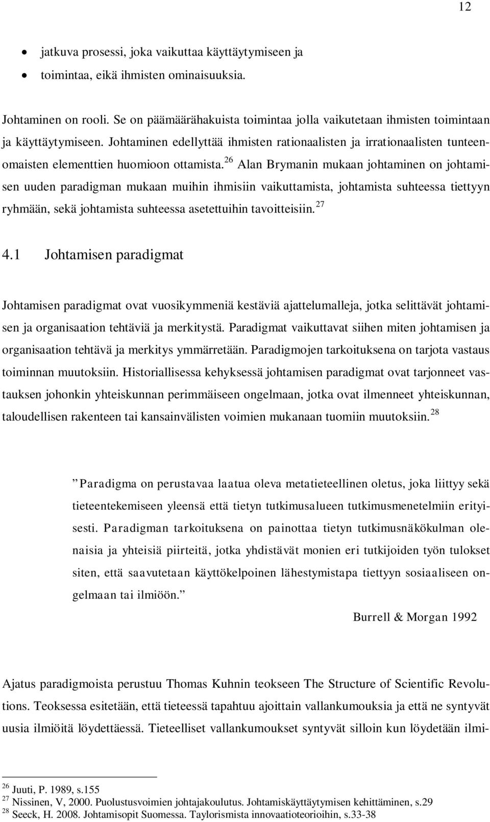 Johtaminen edellyttää ihmisten rationaalisten ja irrationaalisten tunteenomaisten elementtien huomioon ottamista.