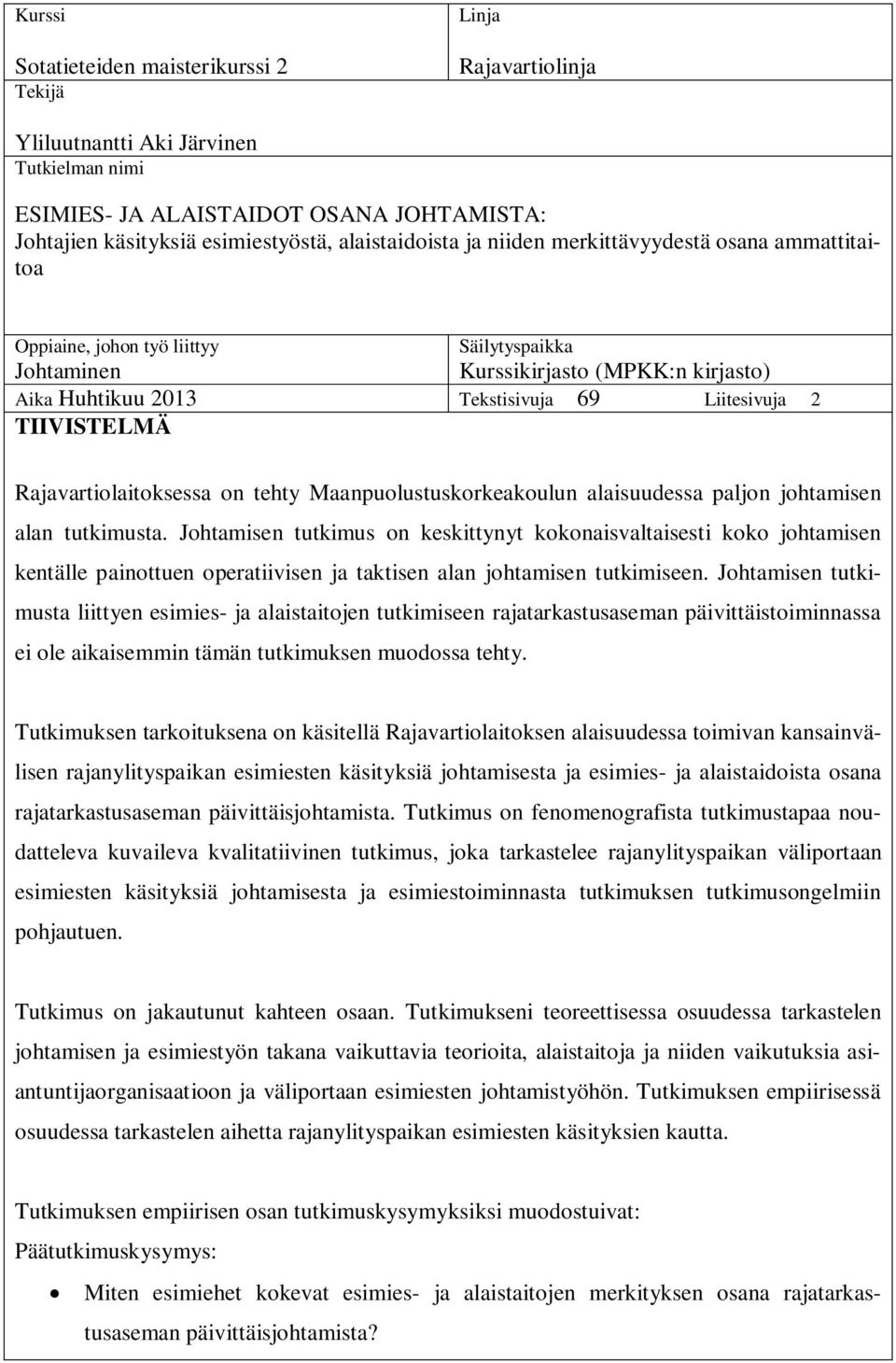 TIIVISTELMÄ Rajavartiolaitoksessa on tehty Maanpuolustuskorkeakoulun alaisuudessa paljon johtamisen alan tutkimusta.