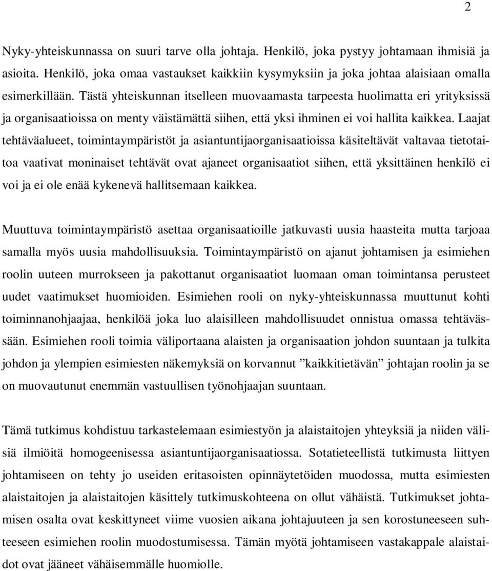 Laajat tehtäväalueet, toimintaympäristöt ja asiantuntijaorganisaatioissa käsiteltävät valtavaa tietotaitoa vaativat moninaiset tehtävät ovat ajaneet organisaatiot siihen, että yksittäinen henkilö ei