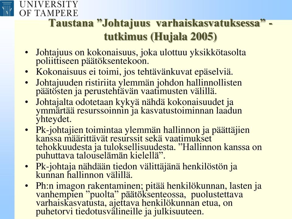 Johtajalta odotetaan kykyä nähdä kokonaisuudet ja ymmärtää resurssoinnin ja kasvatustoiminnan laadun yhteydet.