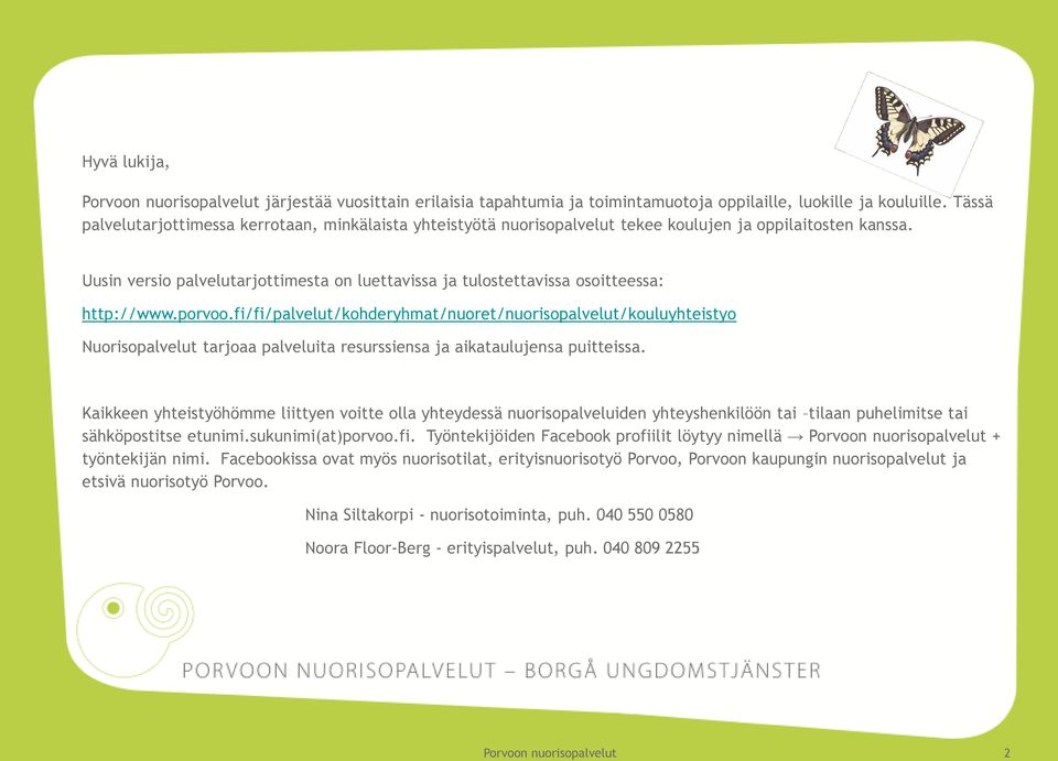 Uusin versio palvelutarjottimesta on luettavissa ja tulostettavissa osoitteessa: http://www.porvoo.