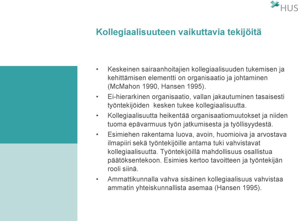 Kollegiaalisuutta heikentää organisaatiomuutokset ja niiden tuoma epävarmuus työn jatkumisesta ja työllisyydestä.