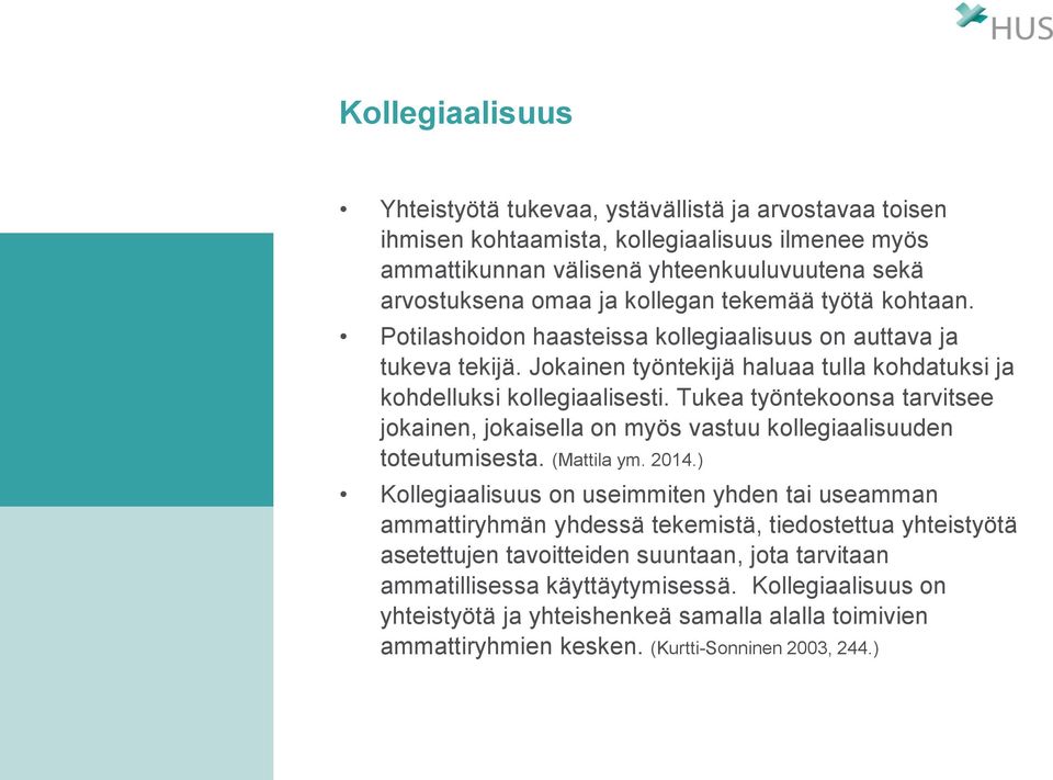 Tukea työntekoonsa tarvitsee jokainen, jokaisella on myös vastuu kollegiaalisuuden toteutumisesta. (Mattila ym. 2014.