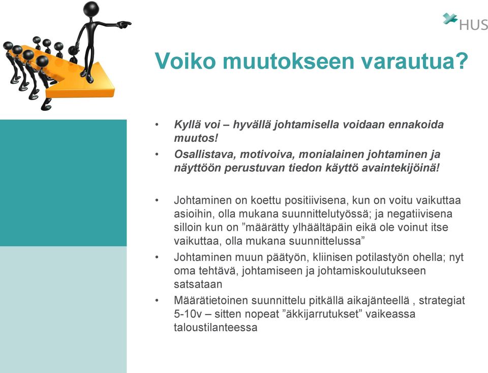 Johtaminen on koettu positiivisena, kun on voitu vaikuttaa asioihin, olla mukana suunnittelutyössä; ja negatiivisena silloin kun on määrätty ylhäältäpäin eikä