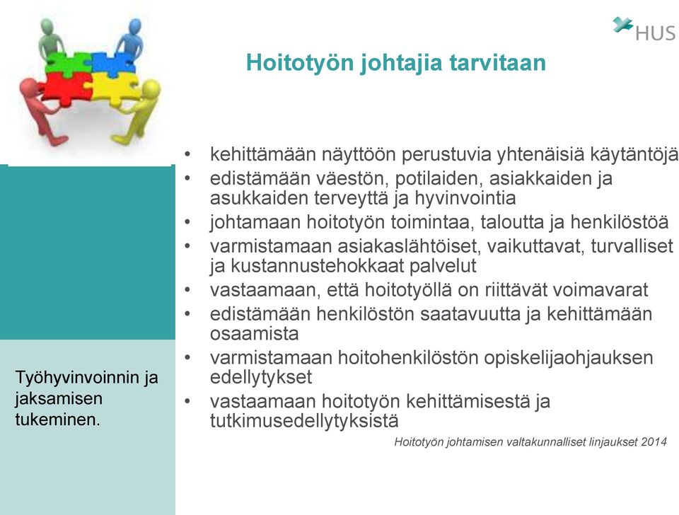 toimintaa, taloutta ja henkilöstöä varmistamaan asiakaslähtöiset, vaikuttavat, turvalliset ja kustannustehokkaat palvelut vastaamaan, että hoitotyöllä on