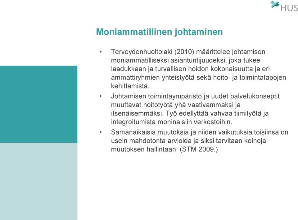 Johtamisen toimintaympäristö ja uudet palvelukonseptit muuttavat hoitotyötä yhä vaativammaksi ja itsenäisemmäksi.