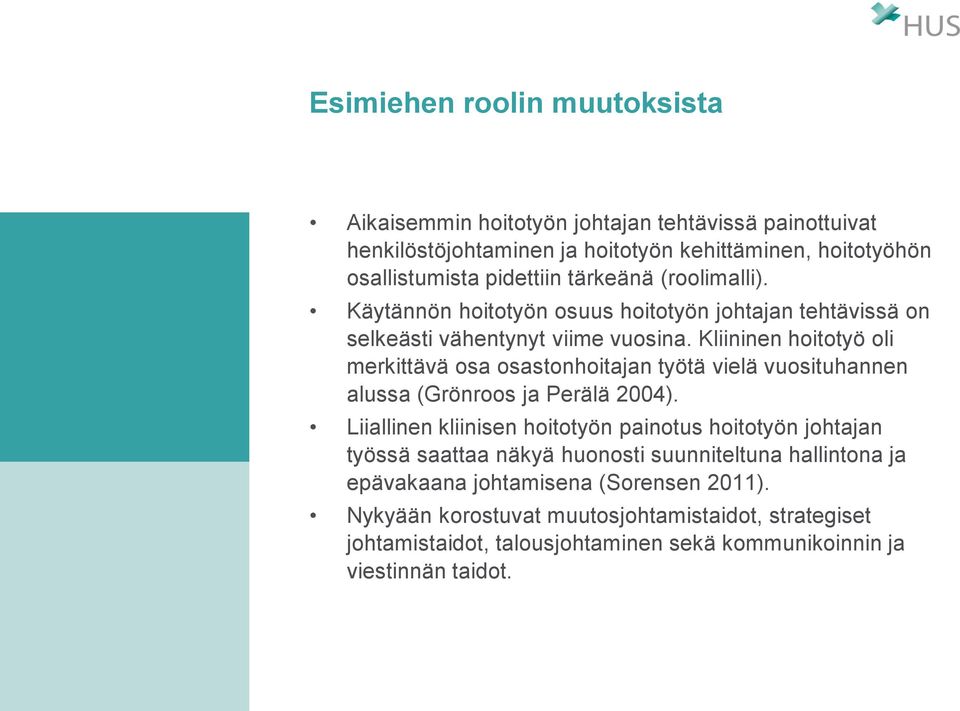 Kliininen hoitotyö oli merkittävä osa osastonhoitajan työtä vielä vuosituhannen alussa (Grönroos ja Perälä 2004).